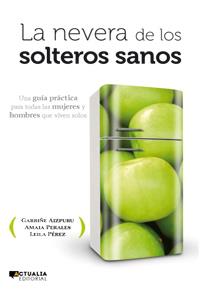 LA NEVERA DE LOS SOLTEROS SANOS | 9788494056369 | AIZPURU,GARBIÑE/PERALES,AMAIA/PÉREZ,LEILA | Llibreria Geli - Llibreria Online de Girona - Comprar llibres en català i castellà