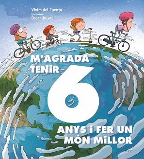 M'AGRADA TENIR 6 ANYS I FER UN MÓN MILLOR | 9788447942435 | VIVIM DEL CUENTU | Libreria Geli - Librería Online de Girona - Comprar libros en catalán y castellano