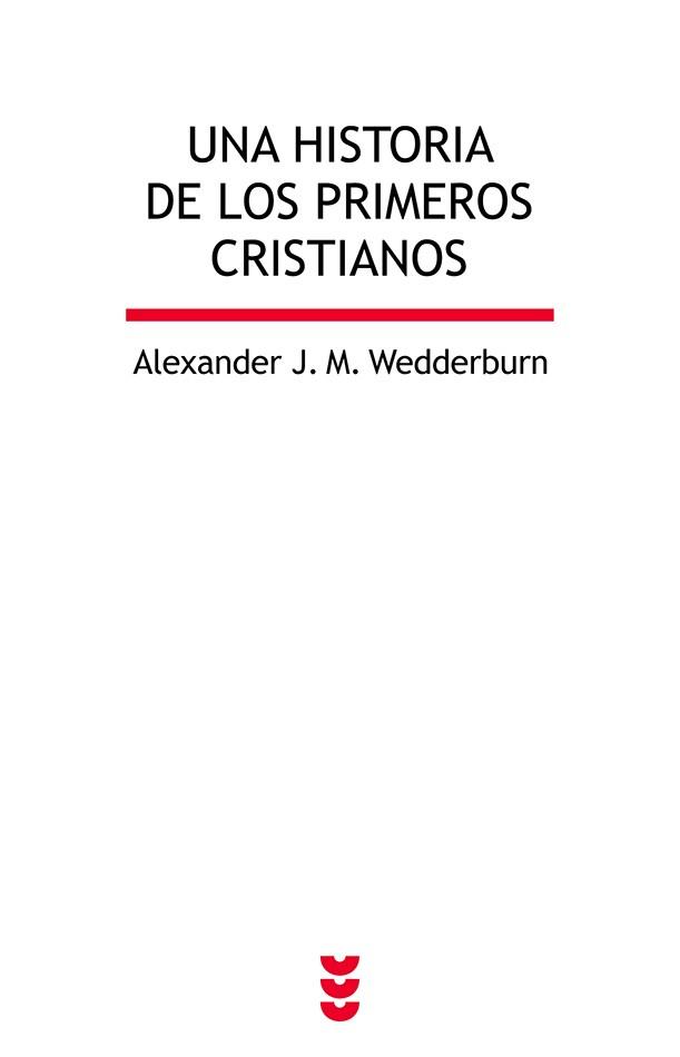 UNA HISTORIA DE LOS PRIMEROS CRISTIANOS | 9788430119103 | WEDDERBURN, ALEXANDER | Llibreria Geli - Llibreria Online de Girona - Comprar llibres en català i castellà