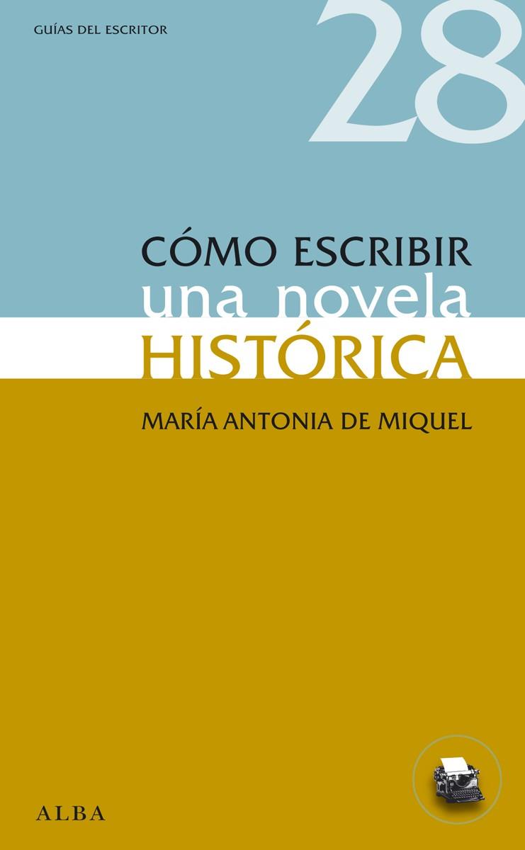 CÓMO ESCRIBIR UNA NOVELA HISTÓRICA | 9788484289593 | DE MIQUEL,MARÍA ANTONIA | Libreria Geli - Librería Online de Girona - Comprar libros en catalán y castellano