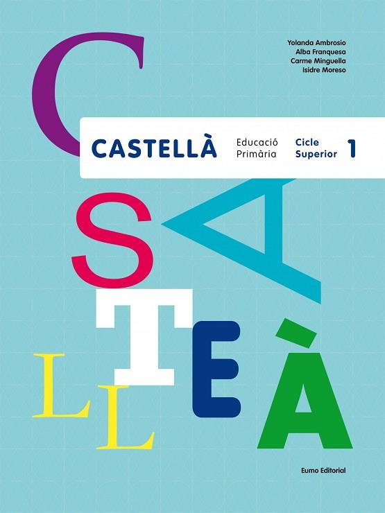 CASTELLÀ.EDUCACIÓ PRIMÀRIA.CICLE SUPERIOR-1 | 9788497665063 | AMBROSIO,YOLANDA/FRANQUESA,ALBA/MINGUELLA,CARME/MORESO,ISIDRE | Libreria Geli - Librería Online de Girona - Comprar libros en catalán y castellano