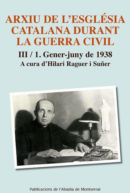 ARXIU DE L'ESGLESIA CATALANA DURANT LA GUERRA CIVIL-3/1(GENER-JUNY DE 1938) | 9788498839883 | RAGUER,HILARI | Libreria Geli - Librería Online de Girona - Comprar libros en catalán y castellano