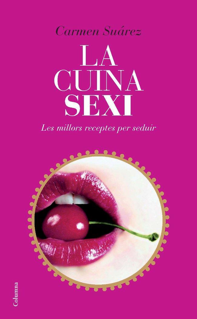 LA CUINA SEXI | 9788466412254 | SUAREZ,CARMEN | Llibreria Geli - Llibreria Online de Girona - Comprar llibres en català i castellà