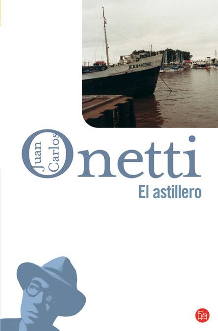 EL ASTILLERO | 9788466320870 | ONETTI,JUAN CARLOS | Libreria Geli - Librería Online de Girona - Comprar libros en catalán y castellano
