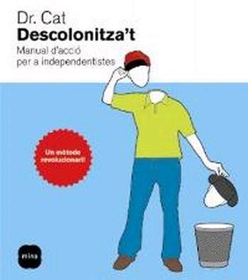 DESCOLONIZA'T.MANUAL D'ACCIO PER INDEPENDENTISTES | 9788496499591 | DR.CAT | Llibreria Geli - Llibreria Online de Girona - Comprar llibres en català i castellà