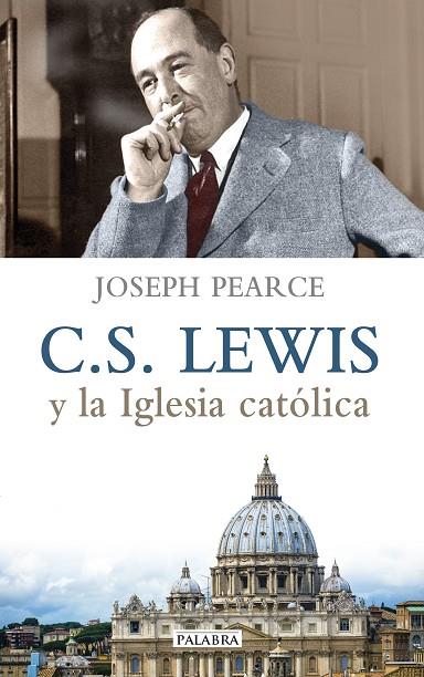 C. S. LEWIS Y LA IGLESIA CATÓLICA | 9788490611029 | PEARCE,JOSEPH | Libreria Geli - Librería Online de Girona - Comprar libros en catalán y castellano