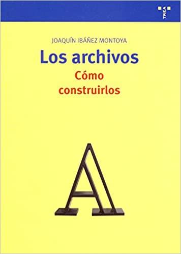 LOS ARCHIVOS.CÓMO CONSTRUIRLOS | 9788497043366 | IBÁÑEZ MONTOYA,JOAQUÍN | Libreria Geli - Librería Online de Girona - Comprar libros en catalán y castellano
