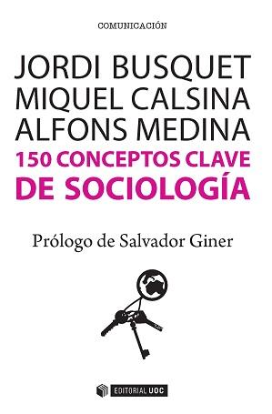 150 CONCEPTOS CLAVE DE SOCIOLOGA | 9788490647073 | BUSQUET,JORDI/CALSINA,MIQUEL/MEDINA,ALFONS | Libreria Geli - Librería Online de Girona - Comprar libros en catalán y castellano