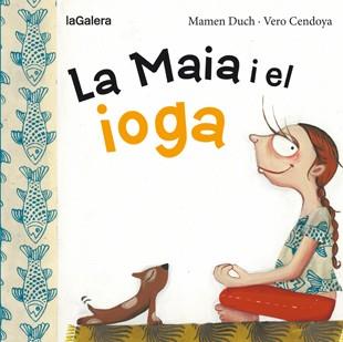 LA MAIA I EL IOGA | 9788424654467 | DUCH,MAMEN | Libreria Geli - Librería Online de Girona - Comprar libros en catalán y castellano