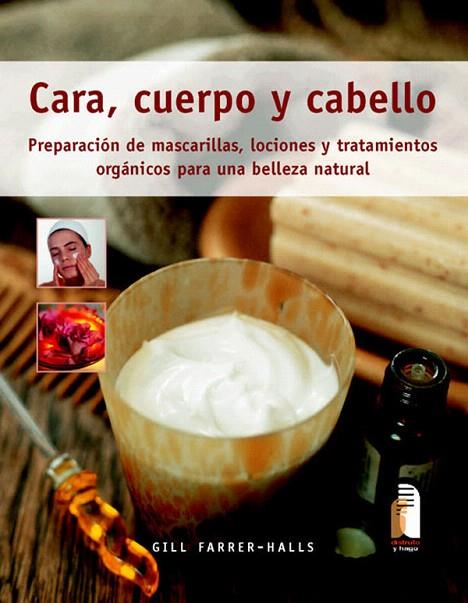 CARA,CUERPO Y CABELLO,PREPARACION DE MASCARILLAS,LOCIONES Y | 9788480199247 | FARRER-HALLS,GILL | Llibreria Geli - Llibreria Online de Girona - Comprar llibres en català i castellà