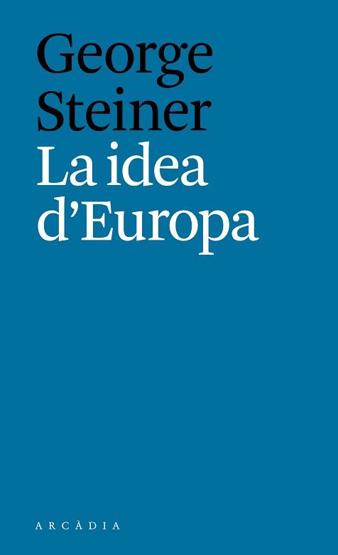 LA IDEA D'EUROPA | 9788494616334 | STEINER,GEORGE | Libreria Geli - Librería Online de Girona - Comprar libros en catalán y castellano