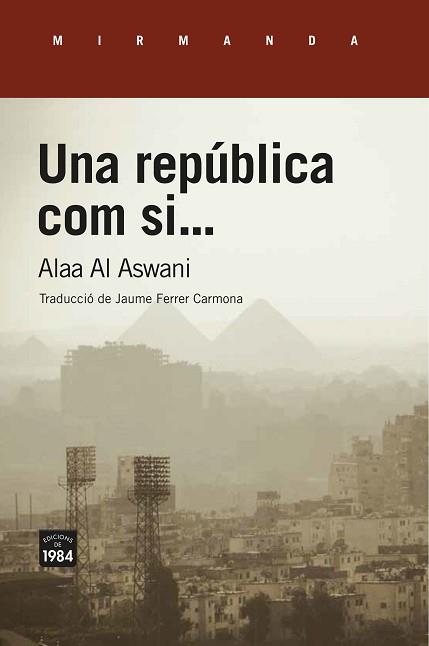 UNA REPÚBLICA COM SI... | 9788416987689 | AL ASWANI,ALAA | Libreria Geli - Librería Online de Girona - Comprar libros en catalán y castellano