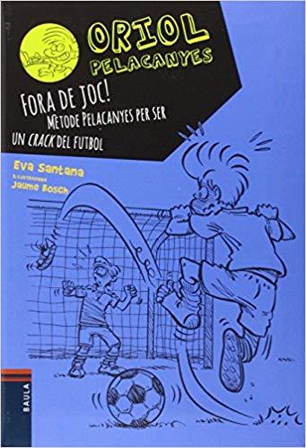 ORIOL PELACANYES-5.FORA DE JOC! MÈTODE PELACANYES PER SER UN CRACK DEL FUTBOL | 9788447930449 | SANTANA,EVA | Llibreria Geli - Llibreria Online de Girona - Comprar llibres en català i castellà