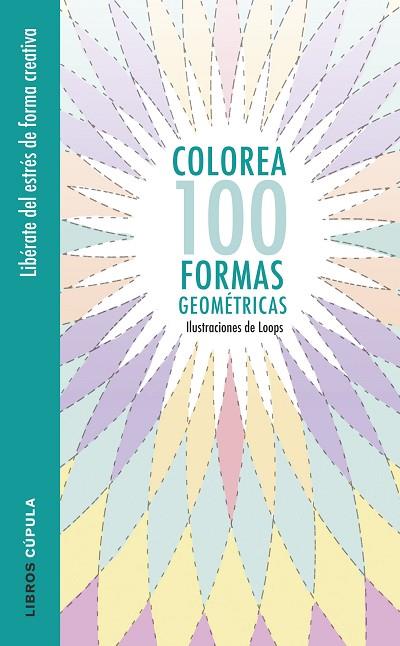 COLOREA 100 FORMAS GEOMÉTRICAS | 9788448022044 | LOOPS | Libreria Geli - Librería Online de Girona - Comprar libros en catalán y castellano