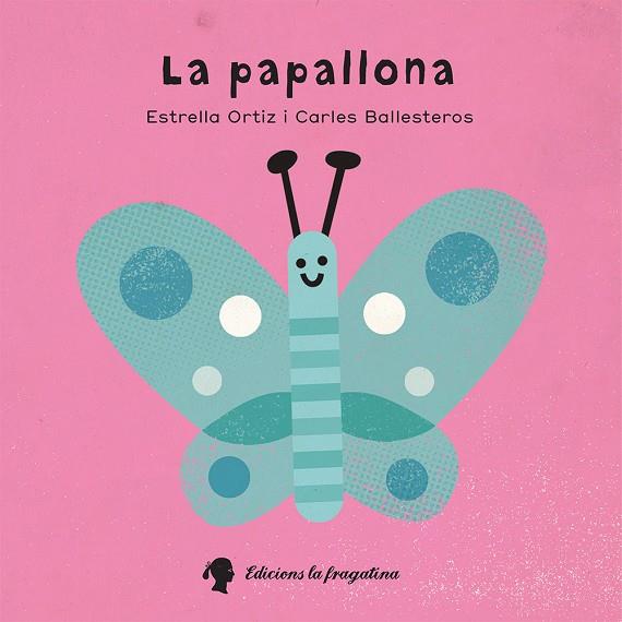 LA PAPALLONA | 9788416226573 | ORTIZ, ESTRELLA/BALLESTEROS,CARLES | Libreria Geli - Librería Online de Girona - Comprar libros en catalán y castellano