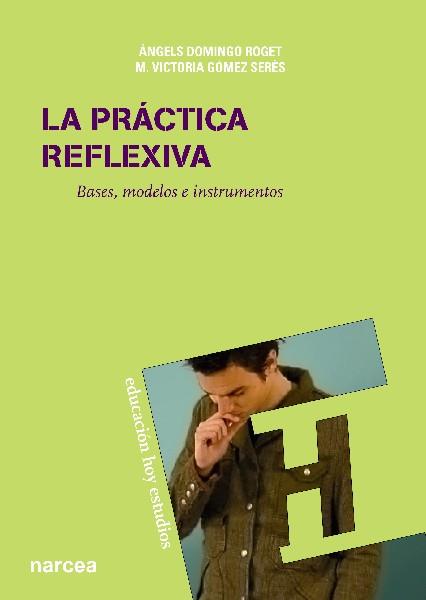 LA PRÁCTICA REFLEXIVA.BASES,MODELOS E INSTRUMENTOS | 9788427719996 | DOMINGO ROGET,ÀNGELS/GÓMEZ SERÉS,M. VICTORIA | Llibreria Geli - Llibreria Online de Girona - Comprar llibres en català i castellà