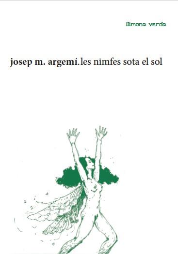 LES NIMFES SOTA EL SOL | 9788494746352 | ARGEMÍ,JOSEP MARIA | Libreria Geli - Librería Online de Girona - Comprar libros en catalán y castellano
