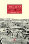 CATALUNYA DESTRUIDA | 9788429756043 | BARRAL I ALTET,XAVIER | Libreria Geli - Librería Online de Girona - Comprar libros en catalán y castellano