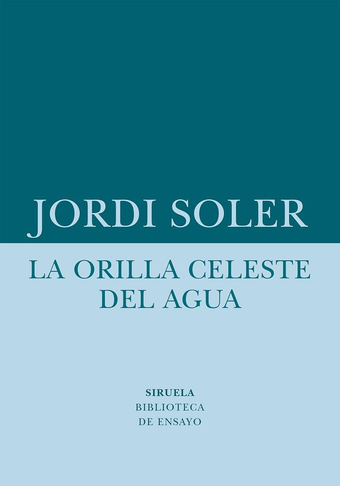 LA ORILLA CELESTE DEL AGUA | 9788418708480 | SOLER,JORDI | Libreria Geli - Librería Online de Girona - Comprar libros en catalán y castellano