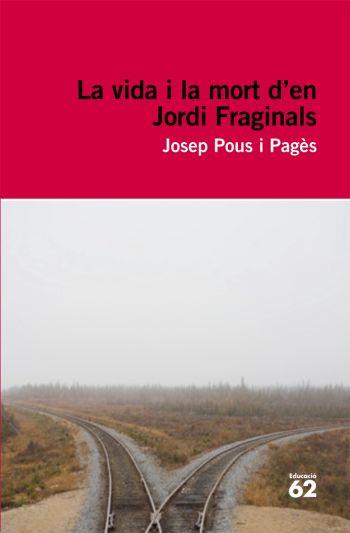 LA VIDA I LA MORT D'EN JORDI FRAGINALS | 9788492672103 | POUS I PAGES,JOSEP | Libreria Geli - Librería Online de Girona - Comprar libros en catalán y castellano