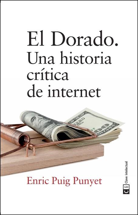 EL DORADO.UNA HISTORIA CRÍTICA DE INTERNET | 9788494744938 | PUIG PUNYET,ENRIC | Llibreria Geli - Llibreria Online de Girona - Comprar llibres en català i castellà