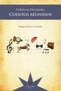 CUENTOS REUNIDOS(FELISBERTO HERNANDEZ) | 9789872514051 | HERNÁNDEZ,FELISBERTO | Llibreria Geli - Llibreria Online de Girona - Comprar llibres en català i castellà