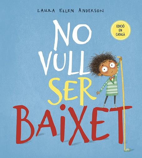 NO VULL SER BAIXET | 9788491452294 | ANDERSON,LAURA ELLEN | Libreria Geli - Librería Online de Girona - Comprar libros en catalán y castellano