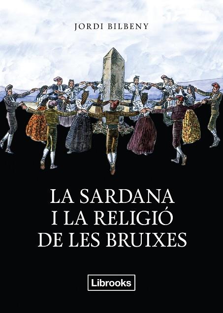 LA SARDANA I LA RELIGIÓ DE LES BRUIXES | 9788494338830 | BILBENY,JORDI | Libreria Geli - Librería Online de Girona - Comprar libros en catalán y castellano