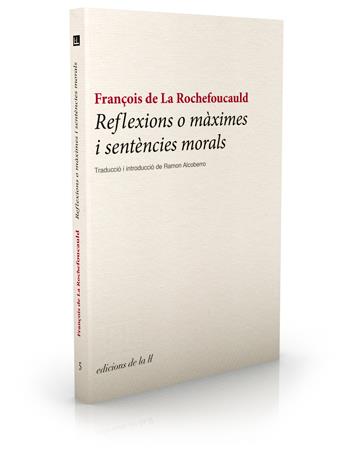 REFLEXIONS O MAXIMES I SENTENCIES MORALS | 9788493858766 | DE LA ROCHEFOUCAULD,FRANÇOIS  | Llibreria Geli - Llibreria Online de Girona - Comprar llibres en català i castellà