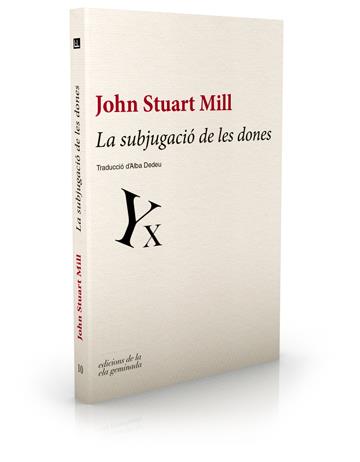 LA SUBJUGACIO DE LES DONES | 9788494046759 | STUART MILL,JOHN | Libreria Geli - Librería Online de Girona - Comprar libros en catalán y castellano