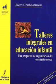 TALLERES INTEGRALES EN EDUCACION INFANTIL | 9788479602468 | TRUEBA,BEATRIZ | Llibreria Geli - Llibreria Online de Girona - Comprar llibres en català i castellà