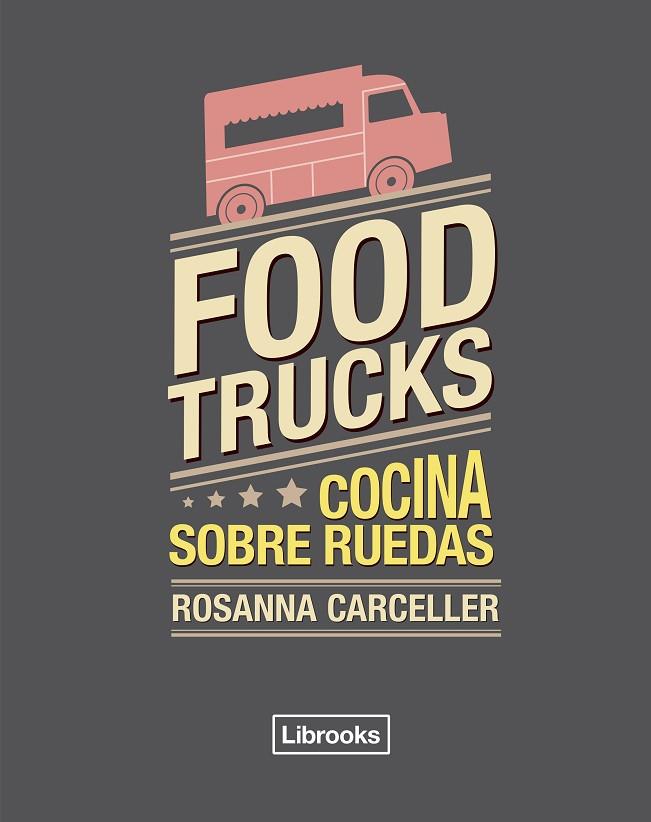 FOOD TRUCKS.COCINA SOBRE RUEDAS | 9788494456985 | CARCELLER,ROSANNA | Llibreria Geli - Llibreria Online de Girona - Comprar llibres en català i castellà