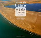 TERRES DE L'EBRE.VIDA I COLORS | 9788497915687 | PELLICER,VICENT | Libreria Geli - Librería Online de Girona - Comprar libros en catalán y castellano