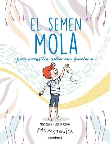 EL SEMEN MOLA(PERÒ NECESSITES SABER COM FUNCIONA) (MENSTRUITA) | 9788419357724 | SALVIA,ANNA/TORRÓN (MENSTRUITA), CRISTINA | Libreria Geli - Librería Online de Girona - Comprar libros en catalán y castellano