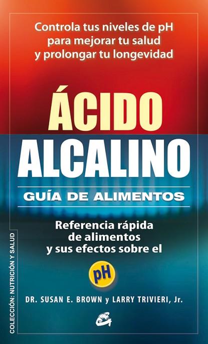 ACIDO ALCALINO.GUÍA DE ALIMENTOS | 9788484454748 | BROWN,SUSAN E./TRIVIERI JR.,LARRY | Libreria Geli - Librería Online de Girona - Comprar libros en catalán y castellano
