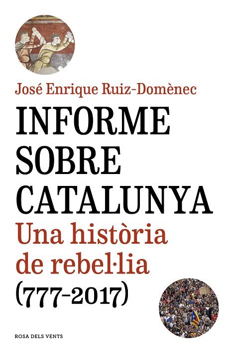 INFORME SOBRE CATALUNYA.UNA HISTÒRIA DE REBEL·LIA(777-2017) | 9788416930821 | RUIZ-DOMÈNEC,JOSÉ ENRIQUE | Libreria Geli - Librería Online de Girona - Comprar libros en catalán y castellano