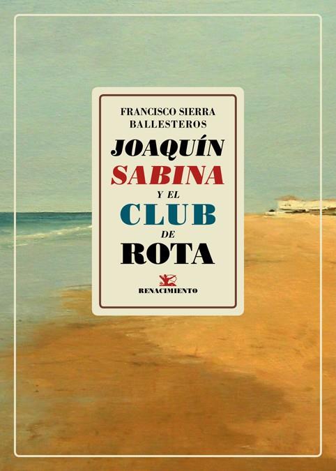 JOAQUÍN SABINA Y EL CLUB DE ROTA | 9788417550684 | SIERRA BALLESTEROS,FRANCISCO | Libreria Geli - Librería Online de Girona - Comprar libros en catalán y castellano
