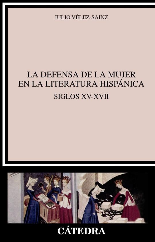 LA DEFENSA DE LA MUJER EN LA LITERATURA HISPÁNICA.SIGLOS XV-XVII | 9788437634722 | VÉLEZ-SAINZ,JULIO | Llibreria Geli - Llibreria Online de Girona - Comprar llibres en català i castellà