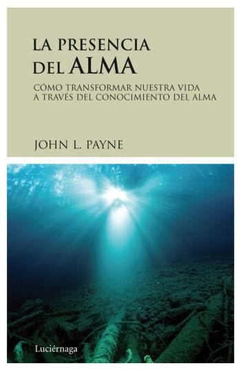 LA PRESENCIA DEL ALMA | 9788489957992 | PAYNE,JOHN L. | Libreria Geli - Librería Online de Girona - Comprar libros en catalán y castellano