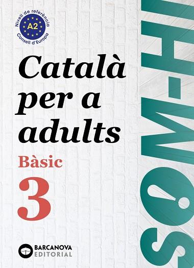 SOM-HI! BÀSIC 3.CATALÀ PER A ADULTS A2 | 9788448949228 | BERNADÓ,CRISTINA/ESCARTÍN,MARTA/PUJOL,ANTONINA | Libreria Geli - Librería Online de Girona - Comprar libros en catalán y castellano