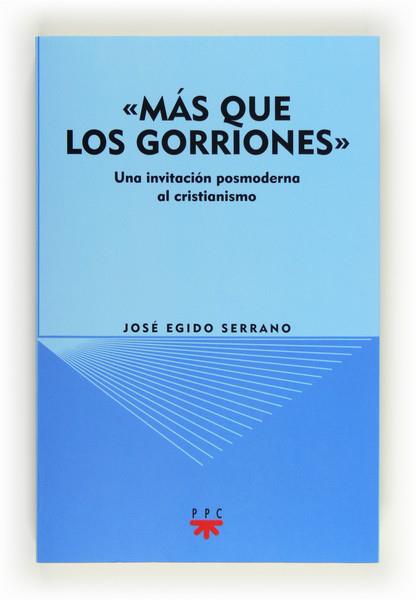 MAS QUE LOS GORRIONES.UNA INVITACIÓN POSMODERNA AL CRISTIANISMO | 9788428823944 | EGIDO SERRANO, JOSÉ | Llibreria Geli - Llibreria Online de Girona - Comprar llibres en català i castellà