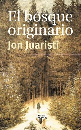 EL BOSQUE ORIGINARIO | 9788430603787 | JUARISTI,JON | Libreria Geli - Librería Online de Girona - Comprar libros en catalán y castellano