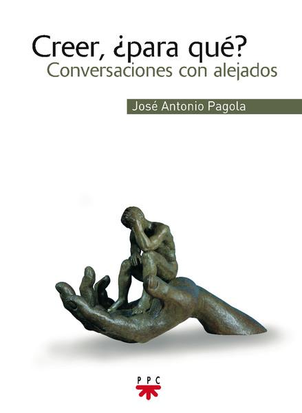 CREER,PARA QUE?CONVERSACIONES CON ALEJADOS | 9788428820837 | PAGOLA,JOSE ANTONIO | Llibreria Geli - Llibreria Online de Girona - Comprar llibres en català i castellà