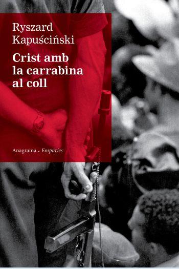 CRIST AMB LA CARRABINA AL COLL | 9788497876155 | KAPUSCINSKI,RYSZARD | Libreria Geli - Librería Online de Girona - Comprar libros en catalán y castellano