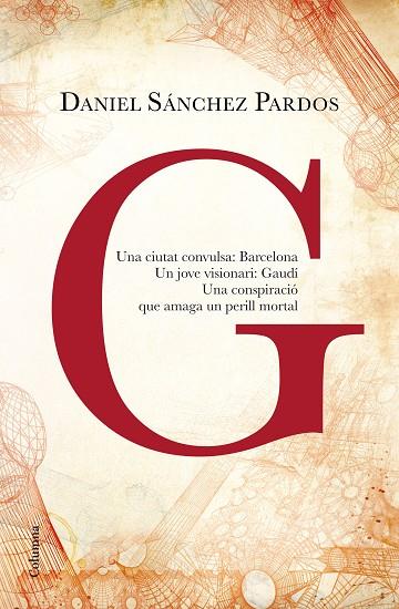 G(LA NOVEL·LA DE GAUDÍ) | 9788466419901 | SÁNCHEZ PARDOS,DANIEL | Libreria Geli - Librería Online de Girona - Comprar libros en catalán y castellano