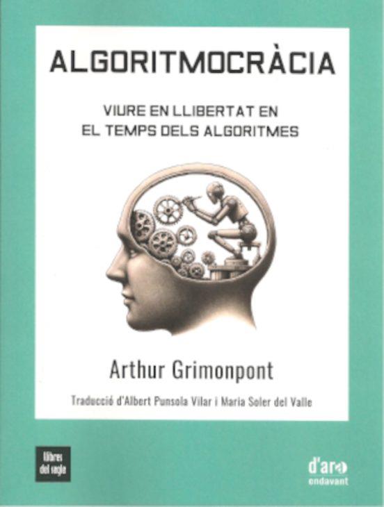 ALGORITMOCRÀCIA | 9788481280548 | GRIMONPONT,ARTHUR | Libreria Geli - Librería Online de Girona - Comprar libros en catalán y castellano
