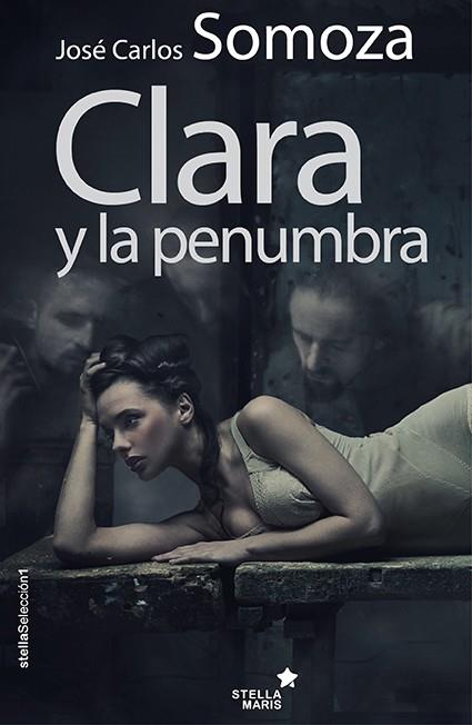 CLARA Y LA PENUMBRA | 9788416541065 | SOMOZA ORTEGA,JOSÉ CARLOS | Libreria Geli - Librería Online de Girona - Comprar libros en catalán y castellano