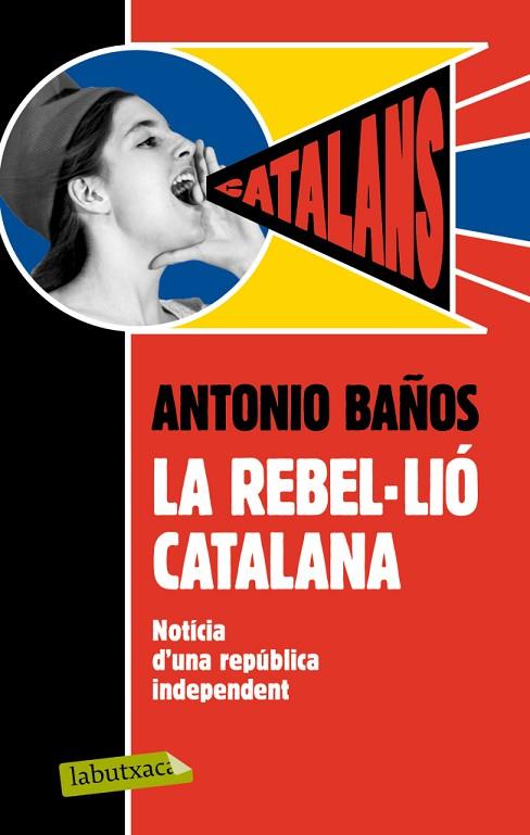LA REBEL.LIÓ CATALANA.NOTÍCIA D'UNA REPÚBLICA INDEPENDENT | 9788499306537 | BAÑOS,ANTONIO | Llibreria Geli - Llibreria Online de Girona - Comprar llibres en català i castellà