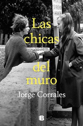 LAS CHICAS DEL MURO | 9788466673549 | CORRALES,JORGE | Llibreria Geli - Llibreria Online de Girona - Comprar llibres en català i castellà