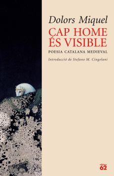 CAP HOME ES VISIBLE.POESIA CATALANA MEDIEVAL | 9788429759198 | MIQUEL,DOLORS | Libreria Geli - Librería Online de Girona - Comprar libros en catalán y castellano